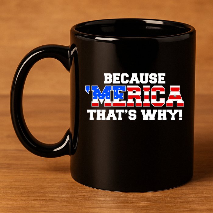Because Merica Thats Why 11oz C Handle Ceramic Mug