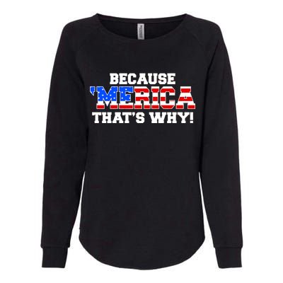 Because Merica Thats Why Womens California Wash Sweatshirt