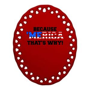 Because Merica Thats Why Ceramic Oval Ornament