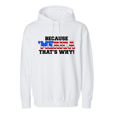 Because Merica Thats Why Garment-Dyed Fleece Hoodie