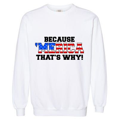 Because Merica Thats Why Garment-Dyed Sweatshirt