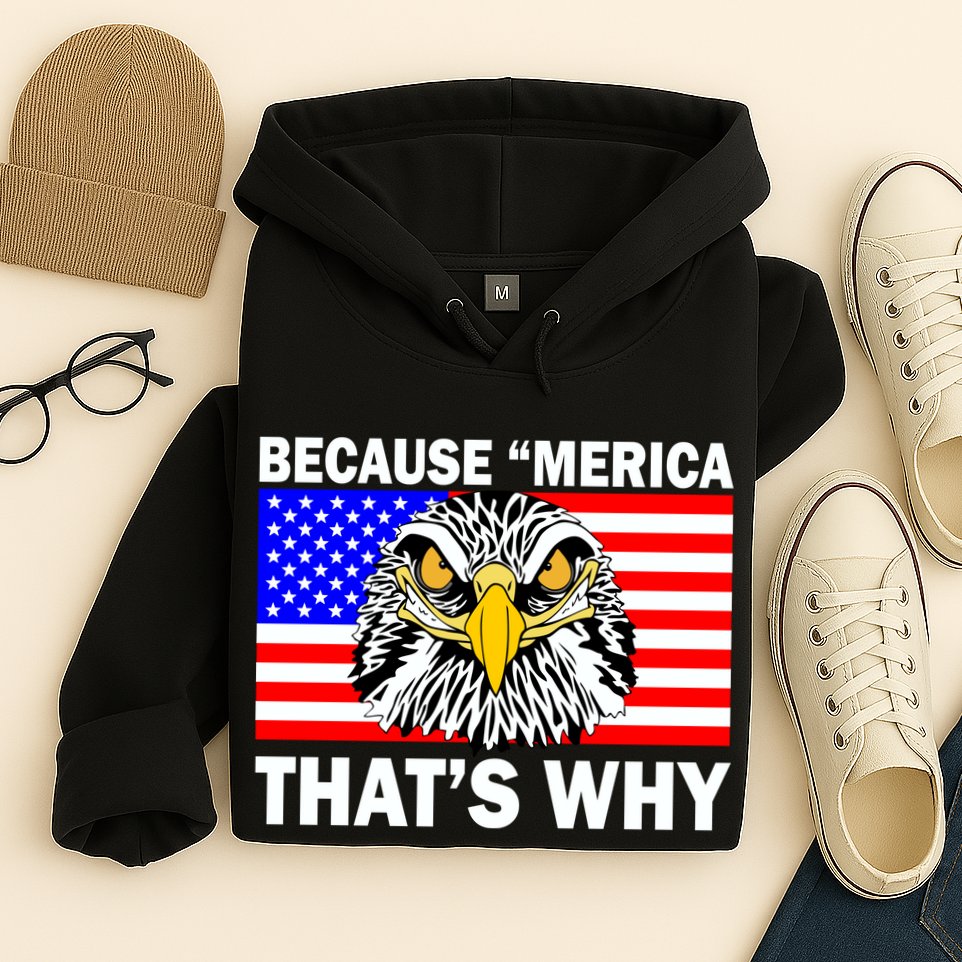 Because 'Merica That's Why! Eagle Hoodie