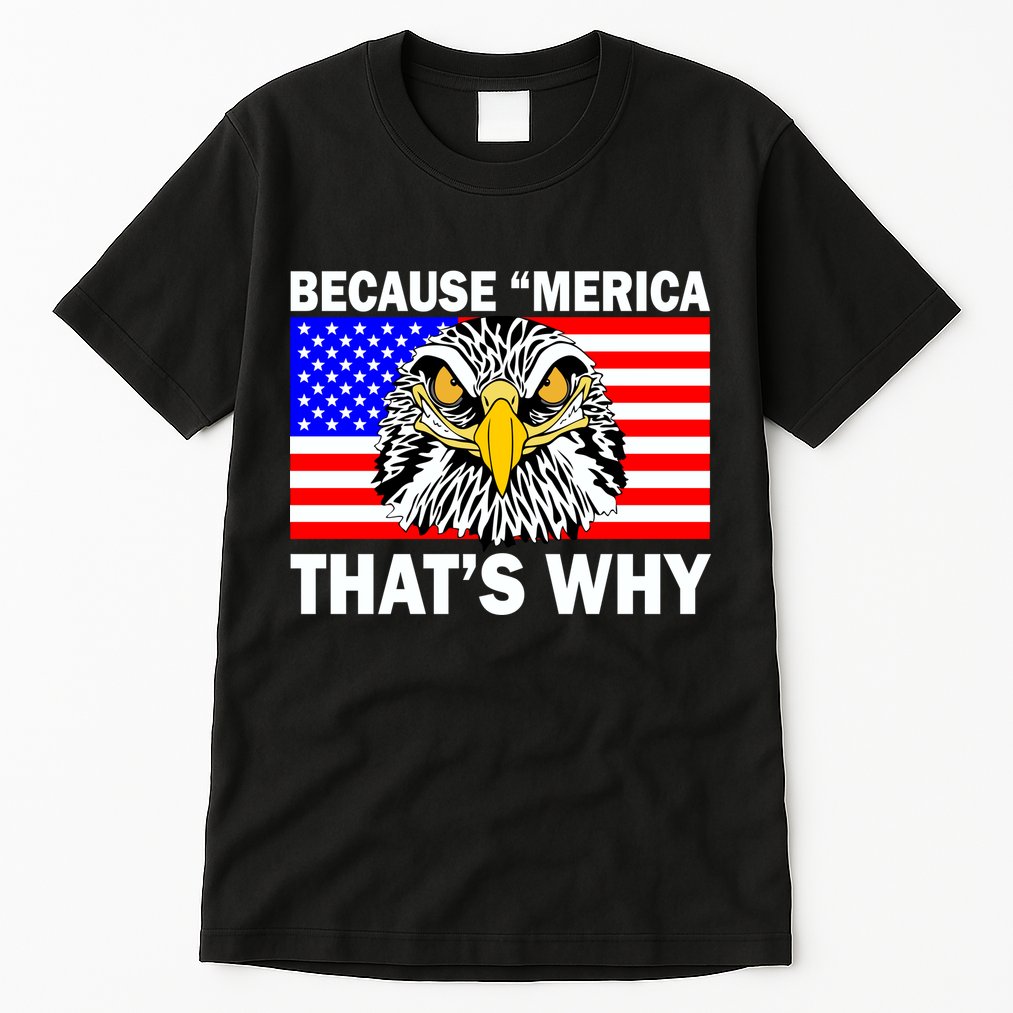 Because 'Merica That's Why! Eagle Tall T-Shirt