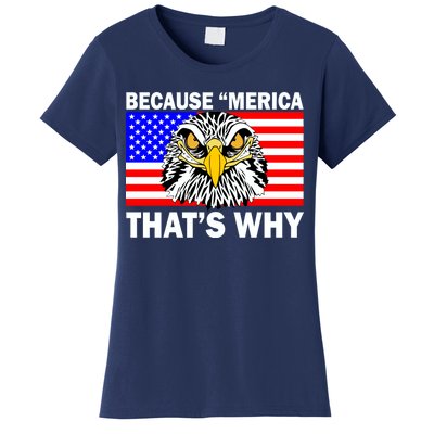 Because 'Merica That's Why! Eagle Women's T-Shirt