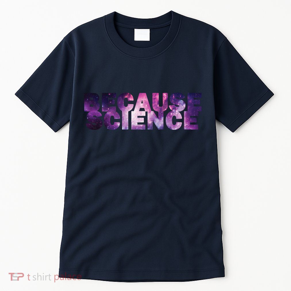 Because Science Tall T-Shirt