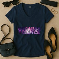 Because Science Women's V-Neck T-Shirt