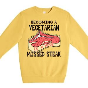 Becoming A Vegetarian is a Huge Missed Steak Premium Crewneck Sweatshirt