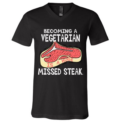 Becoming A Vegetarian is a Huge Missed Steak V-Neck T-Shirt