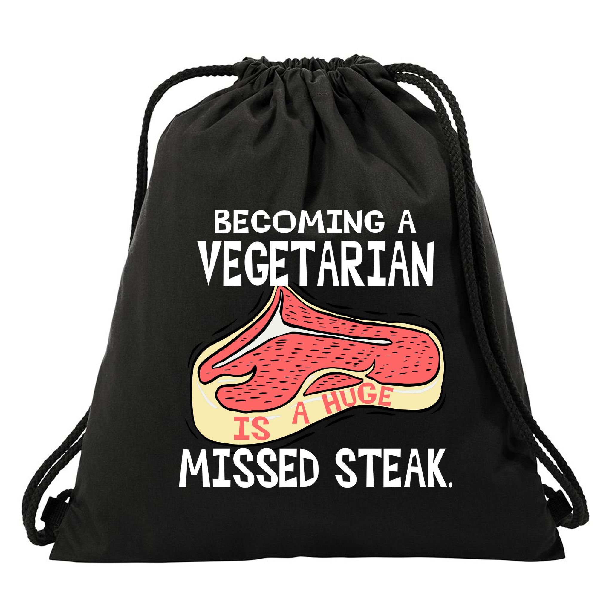 Becoming A Vegetarian is a Huge Missed Steak Drawstring Bag