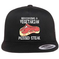 Becoming A Vegetarian is a Huge Missed Steak Flat Bill Trucker Hat