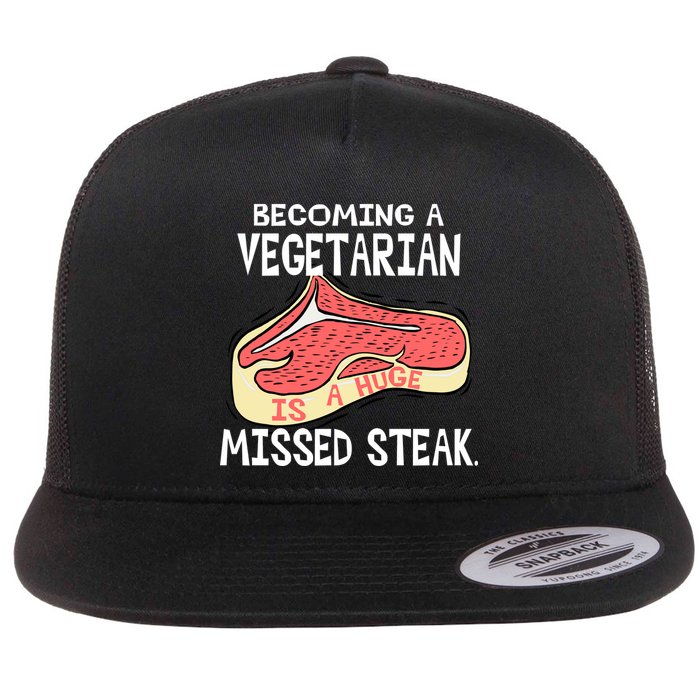 Becoming A Vegetarian is a Huge Missed Steak Flat Bill Trucker Hat