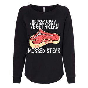 Becoming A Vegetarian is a Huge Missed Steak Womens California Wash Sweatshirt