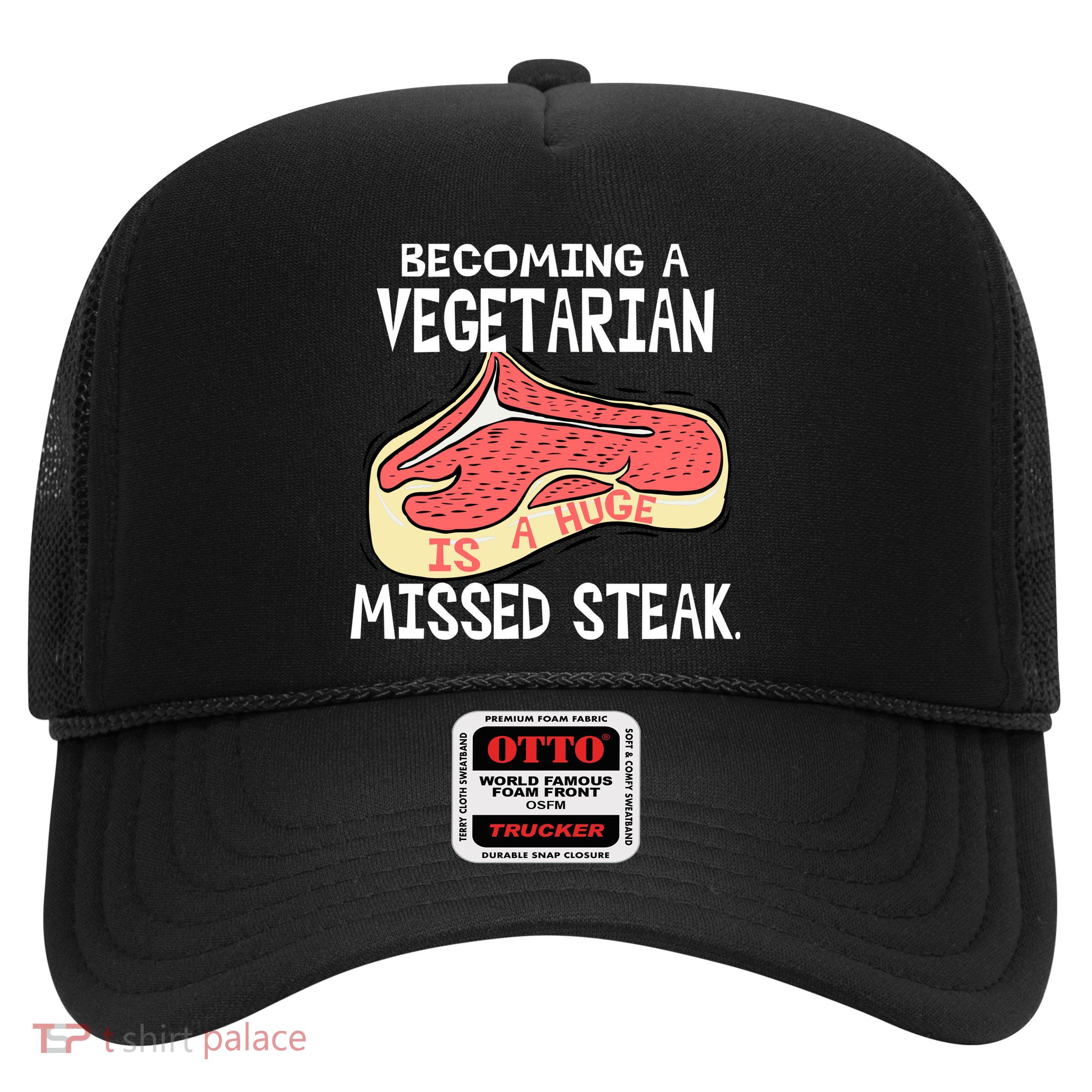 Becoming A Vegetarian is a Huge Missed Steak Trucker Hat