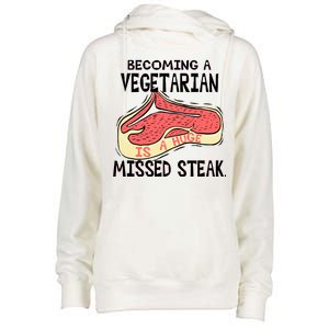 Becoming A Vegetarian is a Huge Missed Steak Womens Funnel Neck Pullover Hood