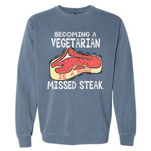 Becoming A Vegetarian is a Huge Missed Steak Garment-Dyed Sweatshirt