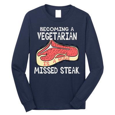 Becoming A Vegetarian is a Huge Missed Steak Long Sleeve Shirt