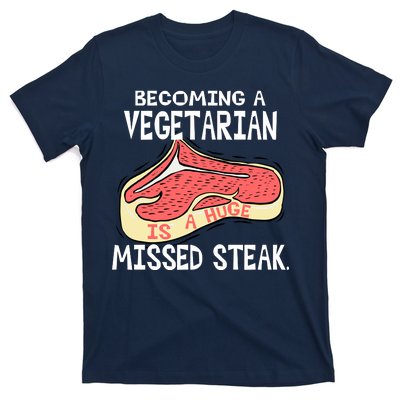 Becoming A Vegetarian is a Huge Missed Steak T-Shirt