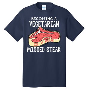 Becoming A Vegetarian is a Huge Missed Steak Tall T-Shirt