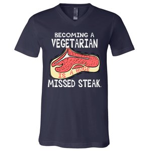 Becoming A Vegetarian is a Huge Missed Steak V-Neck T-Shirt