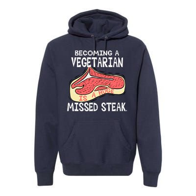 Becoming A Vegetarian is a Huge Missed Steak Premium Hoodie