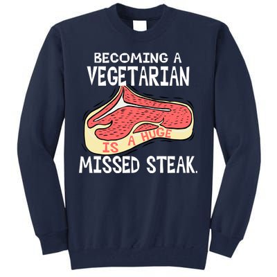 Becoming A Vegetarian is a Huge Missed Steak Tall Sweatshirt