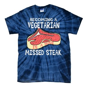 Becoming A Vegetarian is a Huge Missed Steak Tie-Dye T-Shirt