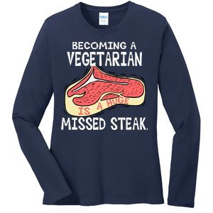 Becoming A Vegetarian is a Huge Missed Steak Ladies Long Sleeve Shirt