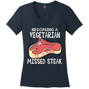 Becoming A Vegetarian is a Huge Missed Steak Women's V-Neck T-Shirt