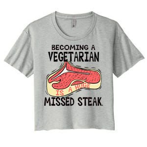 Becoming A Vegetarian is a Huge Missed Steak Women's Crop Top Tee