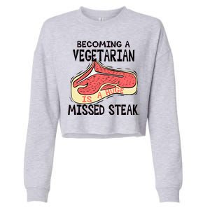 Becoming A Vegetarian is a Huge Missed Steak Cropped Pullover Crew