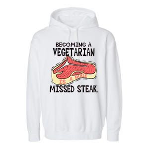 Becoming A Vegetarian is a Huge Missed Steak Garment-Dyed Fleece Hoodie