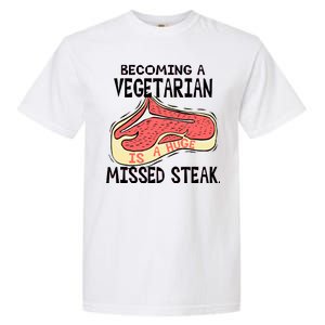 Becoming A Vegetarian is a Huge Missed Steak Garment-Dyed Heavyweight T-Shirt