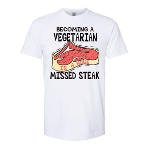 Becoming A Vegetarian is a Huge Missed Steak Softstyle CVC T-Shirt