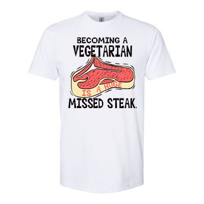 Becoming A Vegetarian is a Huge Missed Steak Softstyle® CVC T-Shirt