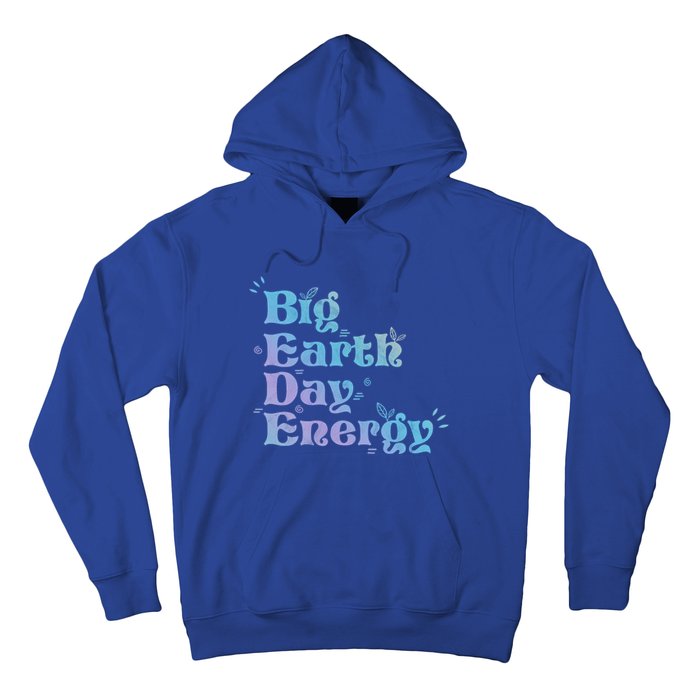 Big Earth Day Energy Environt Activist Earth Day Gift Hoodie