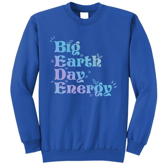 Big Earth Day Energy Environt Activist Earth Day Gift Sweatshirt