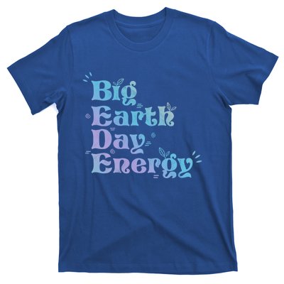 Big Earth Day Energy Environt Activist Earth Day Gift T-Shirt