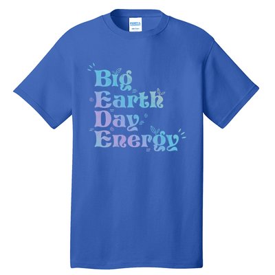 Big Earth Day Energy Environt Activist Earth Day Gift Tall T-Shirt