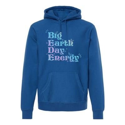 Big Earth Day Energy Environt Activist Earth Day Gift Premium Hoodie