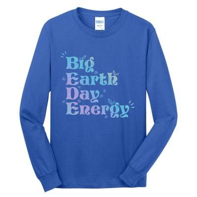 Big Earth Day Energy Environt Activist Earth Day Gift Tall Long Sleeve T-Shirt