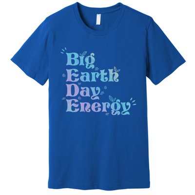 Big Earth Day Energy Environt Activist Earth Day Gift Premium T-Shirt