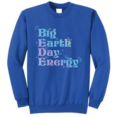 Big Earth Day Energy Environt Activist Earth Day Gift Tall Sweatshirt