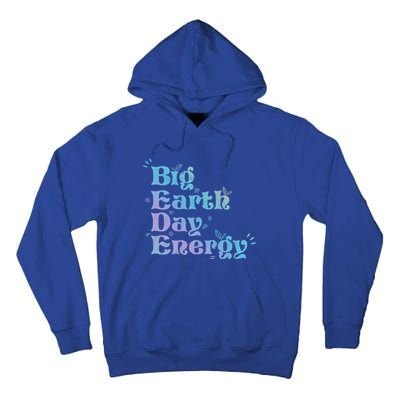 Big Earth Day Energy Environt Activist Earth Day Gift Tall Hoodie