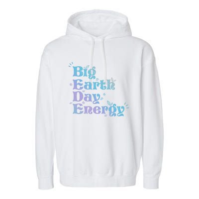 Big Earth Day Energy Environt Activist Earth Day Gift Garment-Dyed Fleece Hoodie