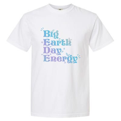 Big Earth Day Energy Environt Activist Earth Day Gift Garment-Dyed Heavyweight T-Shirt