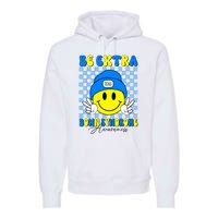 Be Extra Down Syndrome Awareness Yellow And Blue Smile Face Premium Hoodie