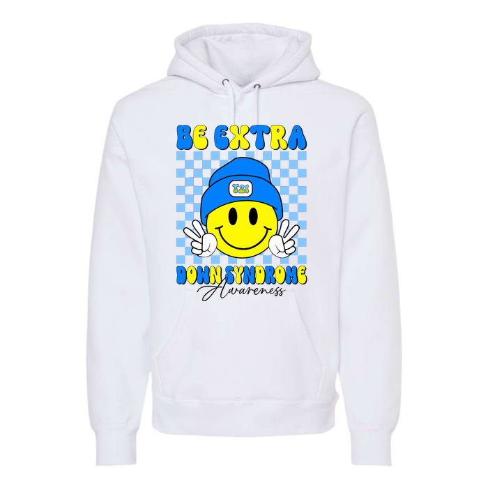 Be Extra Down Syndrome Awareness Yellow And Blue Smile Face Premium Hoodie