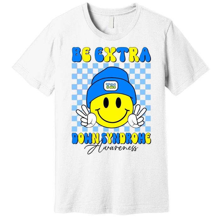 Be Extra Down Syndrome Awareness Yellow And Blue Smile Face Premium T-Shirt