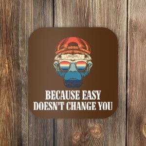 Because Easy DoesnT Change You Coaster