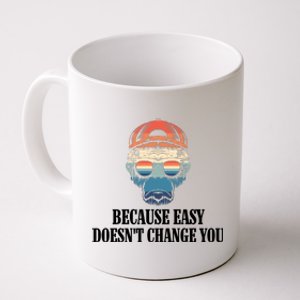 Because Easy DoesnT Change You Coffee Mug